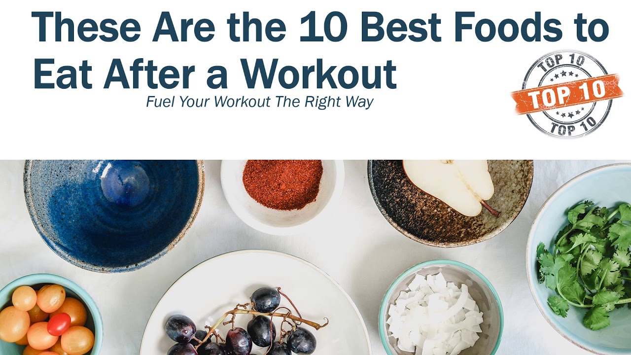10 BEST FOODS TO EAT AFTER WORKOUT YouTube