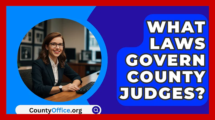 What Laws Govern County Judges? - CountyOffice.org