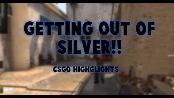 Getting Out Of Silver (Highlights)  - CSGO Competitive