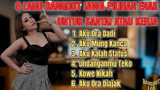 6 Lagu Dangdut Jawa Pilihan Enak Untuk Santai utawa Kerja | Playlist Koplo Jowo Paling Ngena