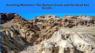 Unveiling Mysteries: The Qumran Caves and the Dead Sea Scrolls