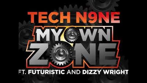 Tech N9ne- My Own Zone (Feat. Futuristic & Dizzy Wright)