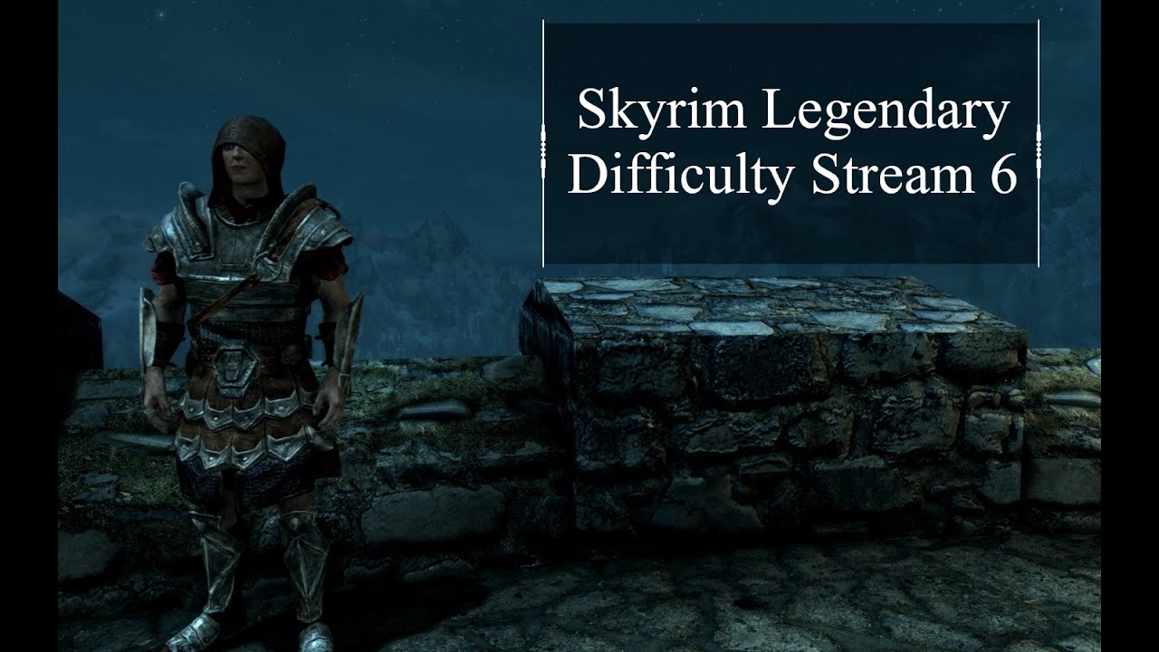 Skyrim Legendary Difficulty Stream 6 (Read Desc) YouTube