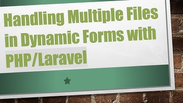 Handling Multiple Files in Dynamic Forms with PHP/Laravel