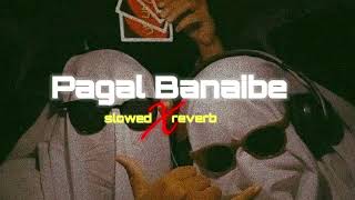 Pagal Banaibe Slowed Reverb Song  trending reverbsong bhojpuri viral