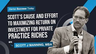 Scott's Cause and Effort to Maximizing Return on Investment for Private Practice Riches