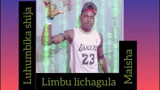 Limbu luchagula _luhumbika shija_Maisha song