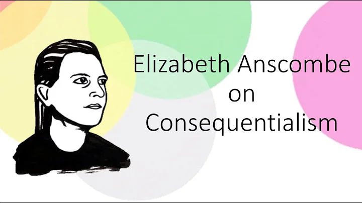 Elizabeth Anscombe: Consequentialism