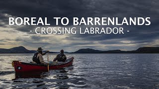 Boreal to Barrenlands - Crossing Labrador (Official Trailer)