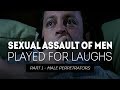 Sexual Assault of Men Played for Laughs - Part 1 Male Perpetrators