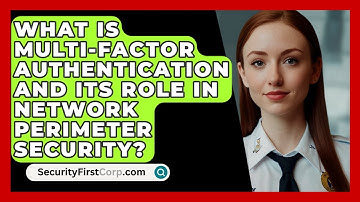 What Is Multi-factor Authentication And Its Role In Network Perimeter Security?
