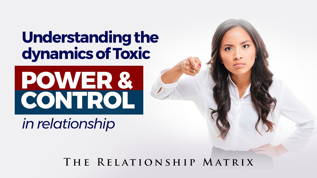 Understanding the dynamics of Toxic Power and Control in relationships ...