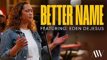 Aware Worship - Better Name (Featuring Eden DeJesus and Alex DeJesus Gomez)