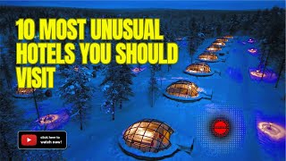 10 Most Unusual Hotels You Should Visit for an Extraordinary Experience