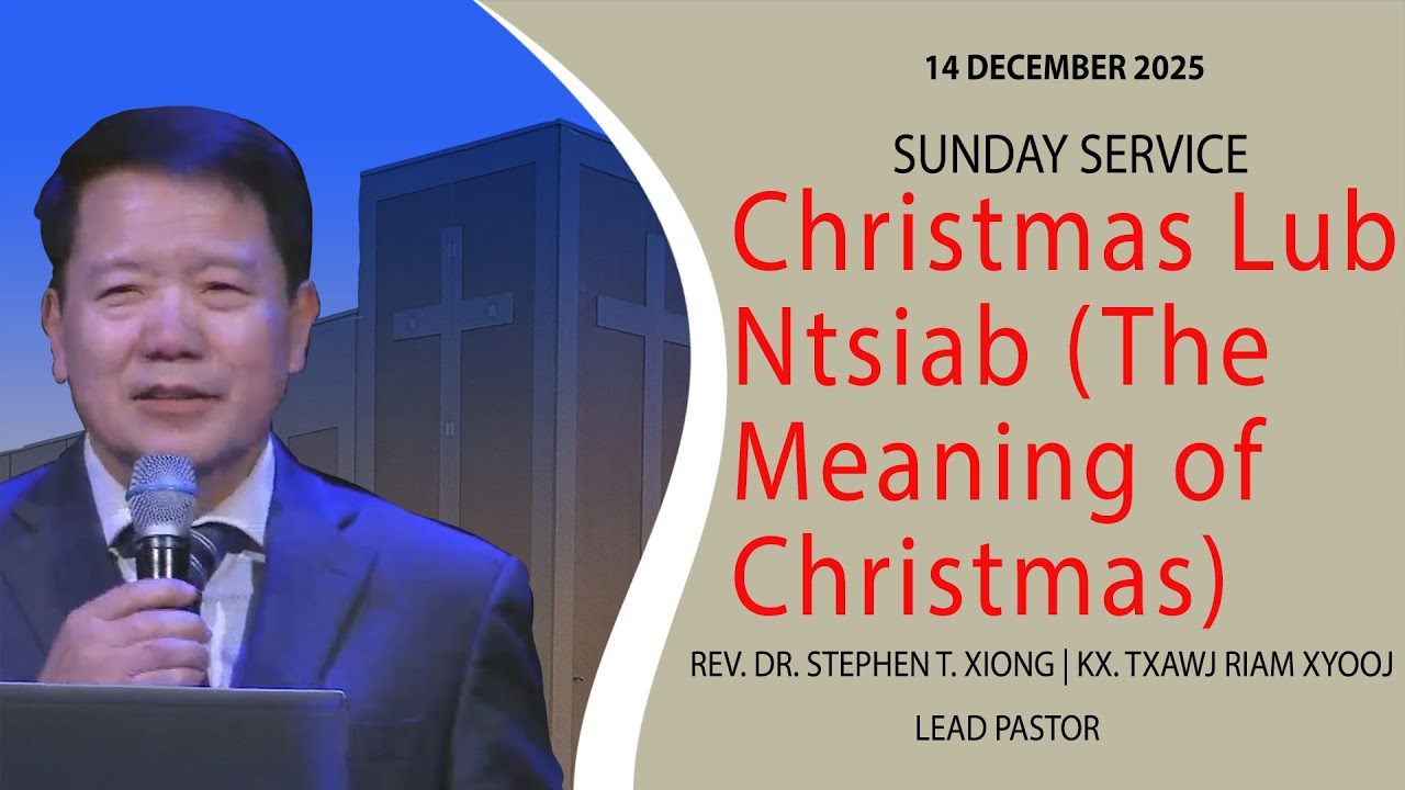 12-14-2025 || Sunday Service "Christmas Lub Ntsiab (The Meaning of Christmas)"|| Kx Txawj Riam Xyooj