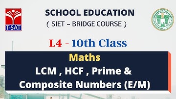 SIET Bridge Course | L4 (10th Class) | Maths - LCM , HCF , Prime & Composite Numbers (E/M) | 02.7.21