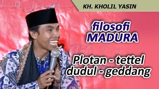FILOSOFI MADURA (plotan, tettel, dudul, geddang) - KH. Kholil Yasin