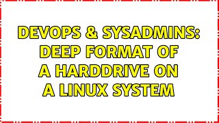 DevOps & SysAdmins: Deep Format of a Harddrive on a Linux System (5 Solutions!!)