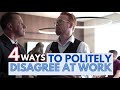 4 Ways to Politely Disagree at Work
