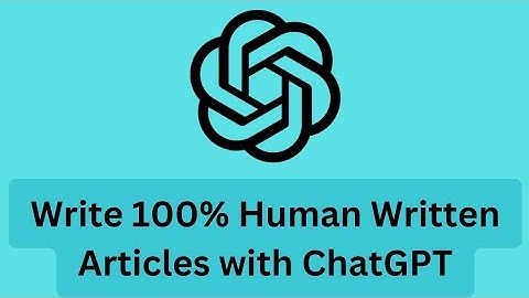How to Write 100% Human-Written and SEO-Friendly Articles with ChatGPT
