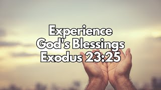 Experience God's Blessings | Exodus 23:25 | Daily Devotion | Daily Bible Verse