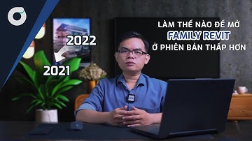 OneCAD I Bạn có biết I Làm thế nào để mở Family Revit ở các phiên bản thấp hơn?