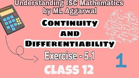 Exercise 5.1 | Continuity and Differentiability | Understanding ISC Mathematics |ML Aggarwal|Class12