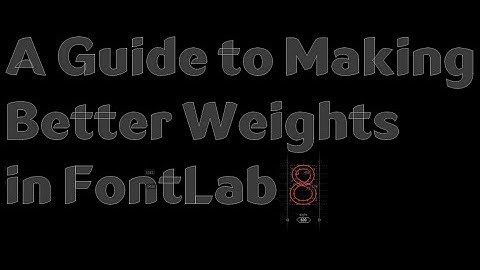 Make Better Weights in FontLab 8