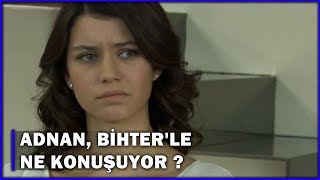 Adnan, Bihter'le Ne Konuşuyor? - Aşk-ı Memnu 68.Bölüm