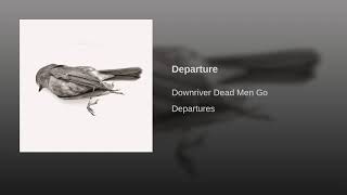 Downriver Dead Men Go - Departure