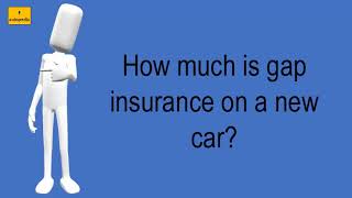 How Much Is Gap Insurance On A New Car?