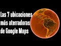 Las 7 ubicaciones más aterradoras de Google Maps y Google Earth
