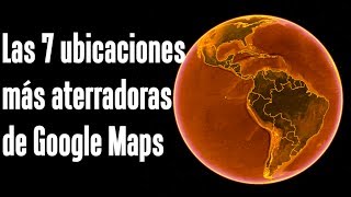 Las 7 ubicaciones más aterradoras de Google Maps y Google Earth