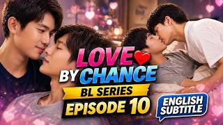 Love By Chance EP 10 | English Subtitles | Thai BL Drama | Full Episode 10 | Bl Drama Lovers