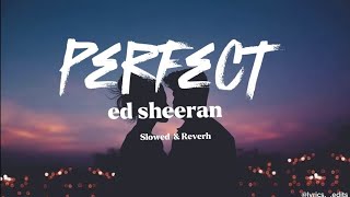 Perfect song 🎵  by Ed Sheeran || Slowed \&Reverh ||