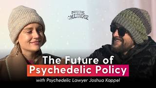 The Future of Psychedelic Policy with Josh Kappel | Into the Multiverse Podcast S3 EP #53