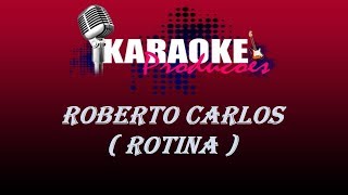 Video thumbnail of "ROBERTO CARLOS - ROTINA ( KARAOKE )"