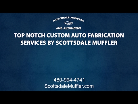 Top-Notch Arizona Custom Auto Fabrication Services By Scottsdale Muffler &amp; Automotive