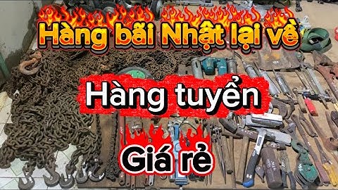 Hàng bãi Nhật tuyển.Eto, Balang xích,xích kéo USA,dây bảo hiểm chống rơi,búa tạ,molet răng,bơm mỡ…