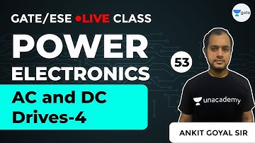 Power Electronics | AC and DC Drives-4 | Lec 53 | GATE Electrical Engineering
