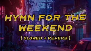 coldplay - hymn for the weekend [ slowed   reverb ] (lyrics)