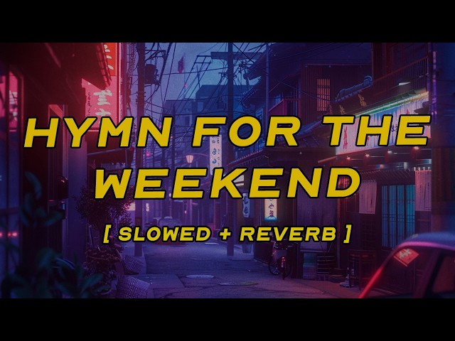 coldplay - hymn for the weekend [ slowed + reverb ] (lyrics)