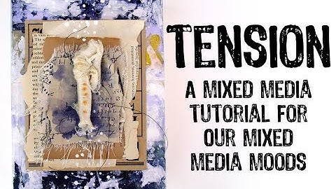 Tension - An Our Mixed Media Moods Tutorial