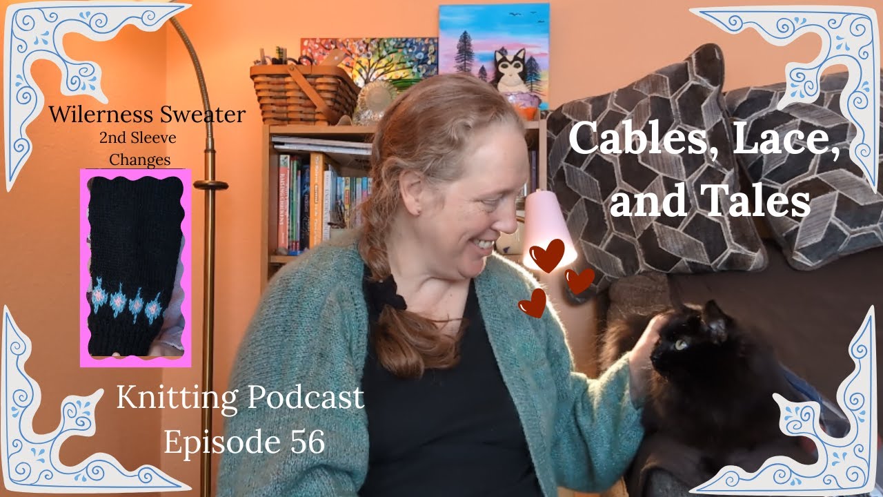 Knitting Podcast Ep. 56 || Wilderness Sweater and Wrist Warmer