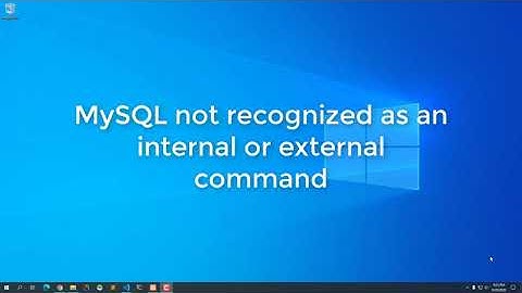 MySQL is not recognized as an internal or external command in Windows 10