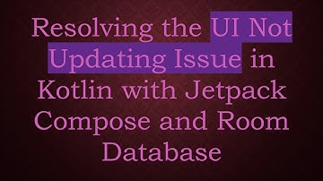 Resolving the UI Not Updating Issue in Kotlin with Jetpack Compose and Room Database