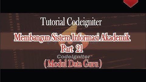 Tutorial Membangun SI Akademik Sekolah Dengan Codeigniter (Modul Data Guru) Part 21