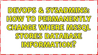 DevOps & SysAdmins: How to permanently change where MSSQL stores database information?