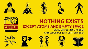 NOTHING EXISTS EXCEPT ATOMS AND EMPTY SPACE