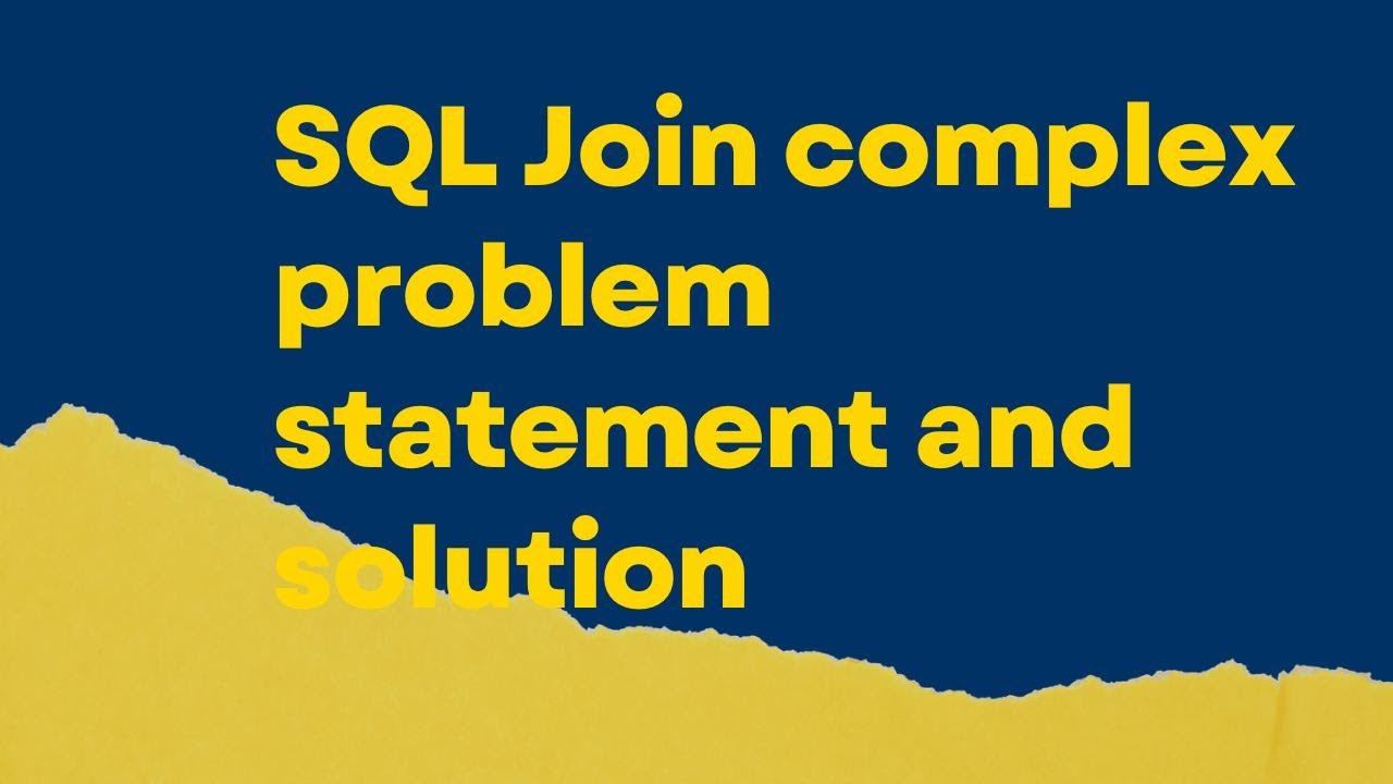 SQL Joins Complex Problem statments and solutions